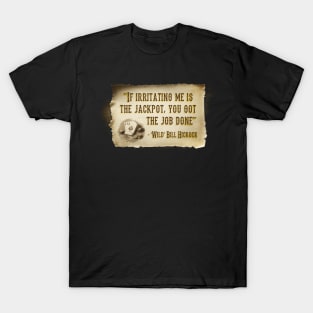 Try not to bother Wild Bill... T-Shirt